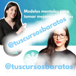 Modelos mentales para tomar mejores decisiones – Sofia Contreras